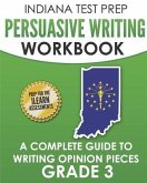 INDIANA TEST PREP Persuasive Writing Workbook Grade 3: A Complete Guide to Writing Opinion Pieces