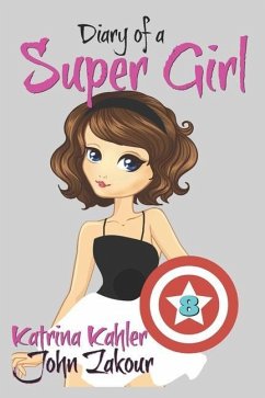 Diary of a Super Girl: Book 8 - A New Type of Love! - Zakour, John; Kahler, Katrina