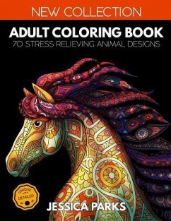 Adult Coloring Book: 70 Stress Relieving Animal Designs for Anger Release, Adult Relaxation and Meditation - Parks, Jessica