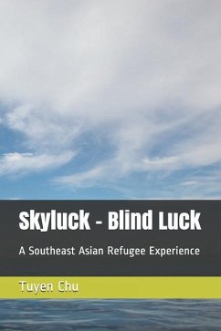 Skyluck - Blind Luck: A Southeast Asian Refugee Experience - Chu, Tuyen