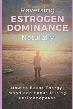 Reversing Estrogen Dominance Naturally: How to Boost Energy, Mood and Focus During Perimenopause - Robbins, Haley