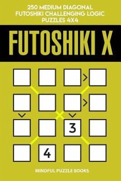 Futoshiki X: 250 Medium Diagonal Futoshiki Challenging Logic Puzzles 4x4 - Mindful Puzzle Books