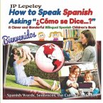 How to Speak Spanish Asking ¿Cómo se Dice...?: A Clever and Wonderful Bilingual Spanish Children's Book