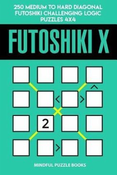 Futoshiki X: 250 Medium to Hard Diagonal Futoshiki Challenging Logic Puzzles 4x4 - Mindful Puzzle Books