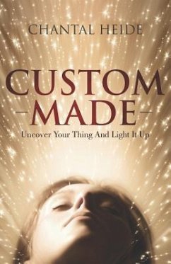 Custom Made: Uncover Your Purpose & Light That Shit Up - Heide, Chantal