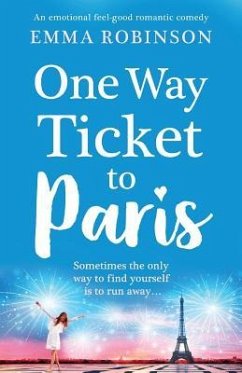 One Way Ticket to Paris: An emotional, feel-good romantic comedy - Robinson, Emma