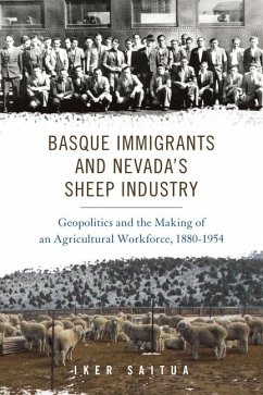 Basque Immigrants and Nevada's Sheep Industry: Geopolitics and the Making of an Agricultural Workforce, 1880-1954 - Saitua, Iker