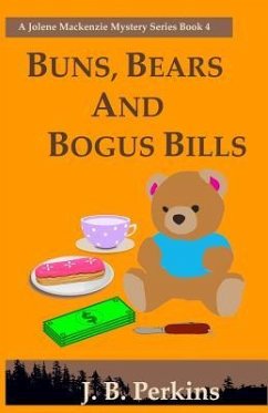 Buns, Bears and Bogus Bills: A Jolene Mackenzie Mystery Series Book 4 - Perkins, J. B.