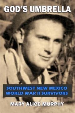 God's Umbrella: Southwest New Mexico World War II Survivors - Murphy, Mary Alice