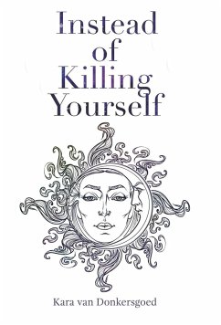 Instead of Killing Yourself - Donkersgoed, Kara van