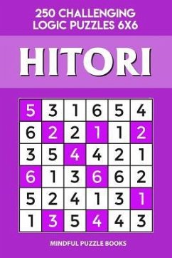 Hitori: 250 Challenging Logic Puzzles 6x6 - Mindful Puzzle Books