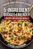 Cheap and Wicked Good!: 5-Ingredient Budget-Friendly Recipes for Everyday Meals