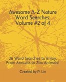 Awesome A-Z Nature Word Searches: Volume #2 of 4: 26 Word Searches to Enjoy, From Annuals to Zoo Animals!
