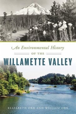 An Environmental History of the Willamette Valley - Orr, Elizabeth; Orr, William