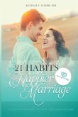 21 Habits for a Happier Marriage: Cultivating New Habits to Grow a Better Relationship