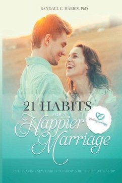 21 Habits for a Happier Marriage: Cultivating New Habits to Grow a Better Relationship - Harris, Randall C.