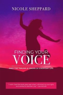 Finding your VOICE Amid the Trauma and Drama of Everyday Life - Sheppard, Nicole