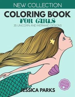 Coloring Book for Girls: 35 Unicorn and Mermaid Designs for Relaxation and Creativity, for Girls, Kids and Adults - Part 2 - Parks, Jessica