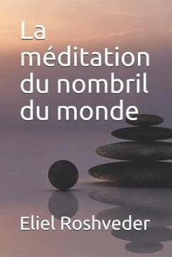 La méditation du nombril du monde - Roshveder, Eliel