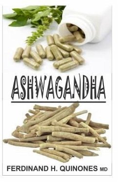 Ashwagandha: Everything You Need to Know about Ashwagandha - Quinones M. D., Ferdinand