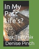 In My Past Life's?: Book Thirty-Six