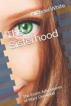 The Sisterhood: The Erotic Adventures of Marc Durwood - White, Michael