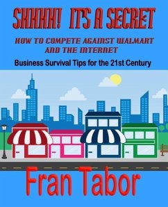 Shhhh It's a Secret: How to Compete Against Walmart and the Internet - Tabor, F. E.