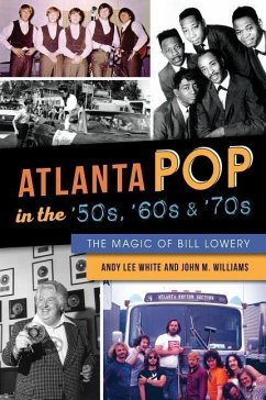 Atlanta Pop in the '50s, '60s and '70s - White, Andy Lee; Williams, John M