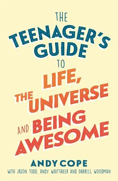 The Teenager's Guide to Life, the Universe and Being Awesome - Cope, Andy