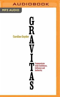Gravitas: Communicate with Confidence Influence and Authority - Goyder, Caroline