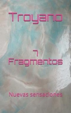 7 Fragmentos: Nuevas Sensaciones - Soriano, Luis; Troyano