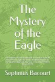 The Mystery of the Eagle: The Mystery of the Eagle That the House of Israel Followed in Captivity from Chaldean Empire to the United States of A