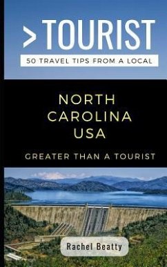 Greater Than a Tourist North Carolina USA: 50 Travel Tips from a Local - Tourist, Greater Than a.; Beatty, Rachel