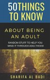 50 Things to Know about Being an Adult: Random Stuff to Help You Wing It Through Adulthood