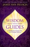 Wisdom from Your Spirit Guides: A Handbook to Contact Your Soul's Greatest Teachers