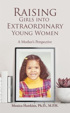 Raising Girls into Extraordinary Young Women - Hawkins Ph. D. M. P. H., Monica