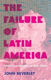 The Failure of Latin America: Postcolonialism in Bad Times