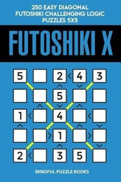 Futoshiki X: 250 Easy Diagonal Futoshiki Challenging Logic Puzzles 5x5 - Mindful Puzzle Books