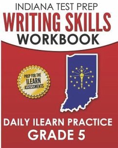 INDIANA TEST PREP Writing Skills Workbook Daily ILEARN Practice Grade 5: Preparation for the ILEARN English Language Arts Assessments - Hawas, I.