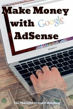 Make Money with Google AdSense: Your Easy Guide in Monetizing Your Online Content - Publishing, The Midnight Dream