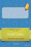 Story Lines - Create Your Own Story Activity Book, Plan Write and Illustrate: Unleash Your Imagination, Write Your Own Story, Create Your Own Adventur