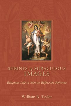 Shrines and Miraculous Images - Taylor, William B.