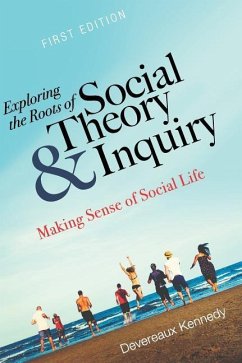 Exploring the Roots of Social Theory and Inquiry - Kennedy, Devereaux