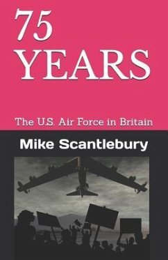 75 Years: The U.S. Air Force in Britain - Scantlebury, Mike