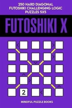 Futoshiki X: 250 Hard Diagonal Futoshiki Challenging Logic Puzzles 5x5 - Mindful Puzzle Books