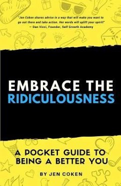 Embrace the Ridiculousness!: A Pocket Guide to Being a Better You - Coken, Jennifer