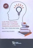 Guía práctica para redactar y exponer trabajos académicos : TFG, TFM y tesis doctoral