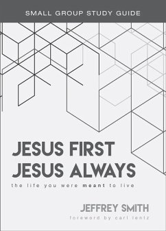 Jesus First, Jesus Always Study Guide: The Life You Were Meant to Live - Smith, Jeffrey