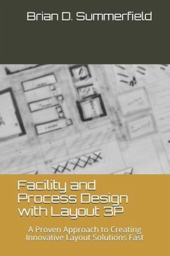 Facility and Process Design with Layout 3p: A Proven Approach to Creating Innovative Layout Solutions Fast - Summerfield, Brian D.