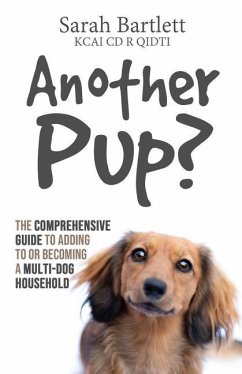 Another Pup?: The comprehensive guide to adding to or becoming a multi-dog household - Bartlett Kcai, Sarah
